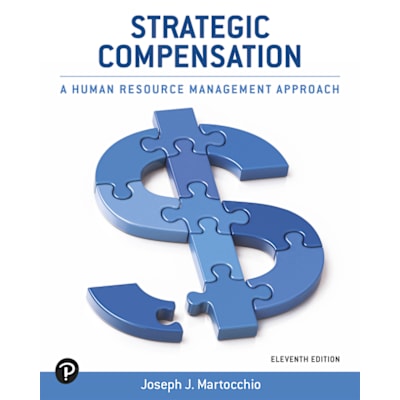 Strategic Compensation: A Human Resource Management Approach -- Pearson eText (OLP)