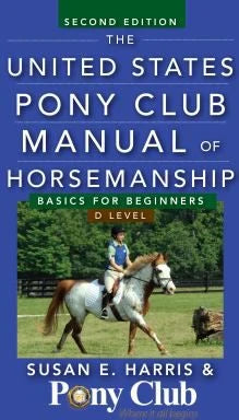 U S Pony Club Manual of Horsemanship: Basics (LvlD)