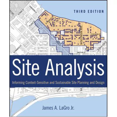 Site Analysis : Informing Context-Sensitive and Sustainable Site Planning and Design